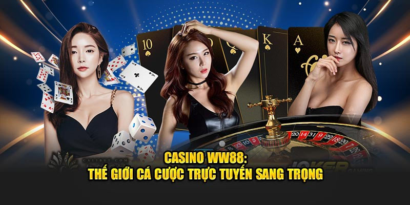 Casino WW88 - Khám Phá Thế Giới Giải Trí Đỉnh Cao