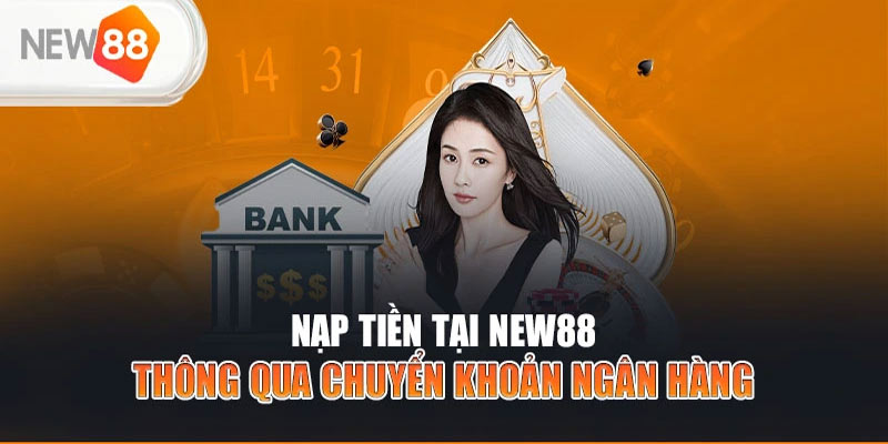 Nạp tiền New88 - Hướng dẫn chi tiết và những điều cần biết
