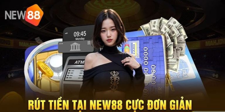 Rút tiền New88 - Hướng Dẫn Chi Tiết Để Đem Lại Hiệu Quả Tối Ưu