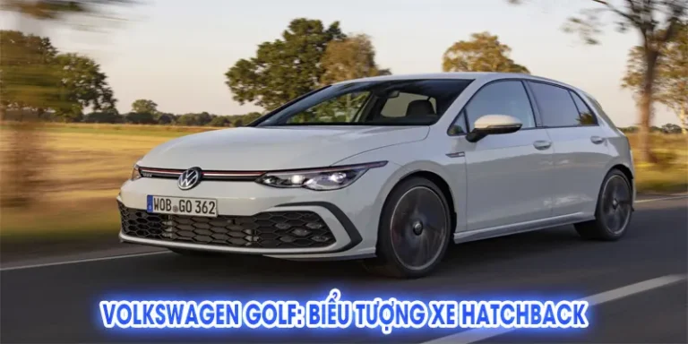Volkswagen Golf: Biểu Tượng Xe Hatchback